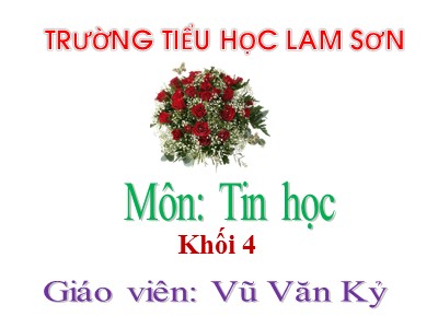 Bài giảng Tin học Lớp 4 - Chủ đề 2: Em tập vẽ - Bài 5: Thực hành tổng hợp - Vũ Văn Kỷ