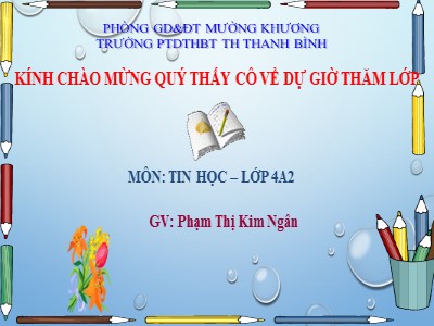 Bài giảng Tin học Lớp 4 - Chủ đề 3 - Bài 6: Luyện tập tổng hợp (Tiết 1) - Năm học 2021-2022 - Phạm Thị Kim Ngân