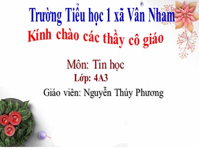 Bài giảng Tin học Lớp 4 - Chủ đề 3: Soạn thảo văn bản - Bài 2: Xoay hình, viết chữ lên hình vẽ - Năm học 2021-2022 - Nguyễn Thúy Phương