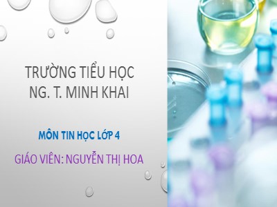 Bài giảng Tin học Lớp 4 - Chủ đề 3: Soạn thảo văn bản - Bài 6: Luyện tập tổng hợp - Năm học 2021-2022 - Nguyễn Thị Hoa