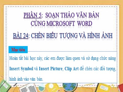 Bài giảng Tin học Lớp 4 - Phần 5: Soạn thảo văn bản cùng Microsoft Word - Bài 24: Chèn biểu tượng và hình ảnh