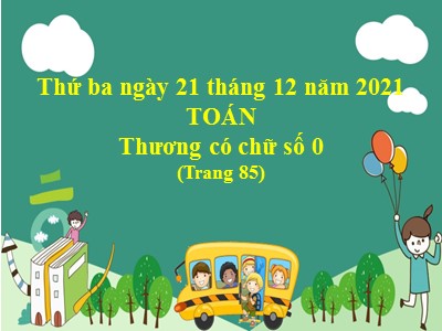 Bài giảng Toán Lớp 4 - Bài: Thương có chữ số 0 - Năm học 2021-2022