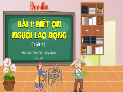 Bài giảng Đạo đức Lớp 4 - Bài 1: Biết ơn người lao động (Tiết 4) - Đinh Thị Hoàng Oanh