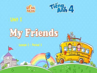 Bài giảng Tiếng Anh Lớp 4 - Unit 1: My Friends - Lesson 1, Period 1
