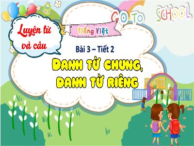 Bài giảng Tiếng Việt Lớp 4 - Bài 3: Danh từ chung và danh từ riêng (Tiết 2)