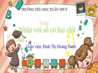 Bài giảng Toán Lớp 4 - Bài: Nhân với số có hai chữ số - Đinh Thị Hoàng Oanh