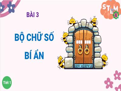 Bài học STEM Lớp 4 - Bài 3: Bộ chữ số bí ẩn (Tiết 1)