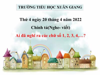 Bài giảng Chính tả Lớp 4 - Nghe – viết: Ai đã nghĩ ra các chữ số 1, 2, 3, 4,…? - Năm học 2021-2022 - Thiều Thị Liên