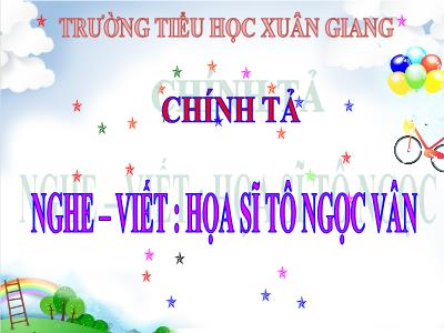 Bài giảng Chính tả Lớp 4 - Nghe – viết: Họa sĩ Tô Ngọc Vân - Năm học 2021-2022 - Trần Thị Khánh Huyền