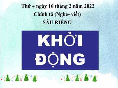 Bài giảng Chính tả Lớp 4 - Nghe – viết: Sầu riêng - Năm học 2021-2022 - Trần Thị Khánh Huyền