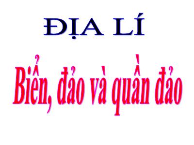 Bài giảng Địa lí Lớp 4 - Bài: Biển, đảo và quần đảo - Năm học 2021-2022 - Thiều Thị Liên
