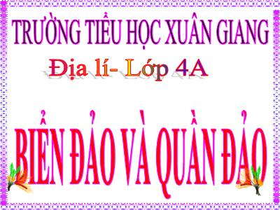 Bài giảng Địa lí Lớp 4 - Bài: Biển, đảo và quần đảo - Năm học 2022-2023 - Lê Thị Hằng Khánh