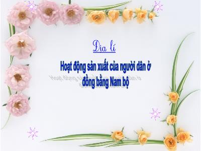 Bài giảng Địa lí Lớp 4 - Bài: Hoạt động sản xuất của người dân ở đồng bằng Nam bộ - Năm học 2022-2023 - Đặng Thị Xuân