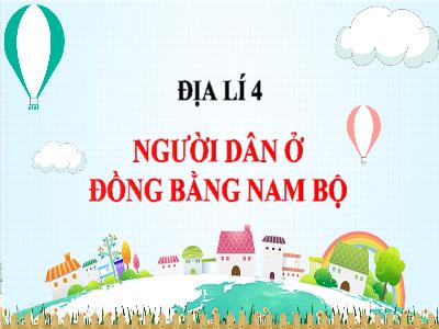 Bài giảng Địa lí Lớp 4 - Bài: Hoạt động sản xuất của người dân ở đồng bằng Nam Bộ - Năm học 2022-2023 - Lê Thị Hồng Hạnh