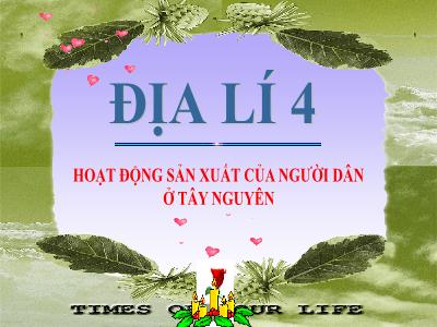 Bài giảng Địa lí Lớp 4 - Bài: Hoạt động sản xuất của người dân ở Tây Nguyên - Năm học 2022-2023 - Đặng Thị Xuân