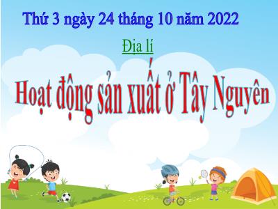 Bài giảng Địa lí Lớp 4 - Bài: Hoạt động sản xuất ở Tây Nguyên - Năm học 2022-2023 - Đặng Thị Xuân