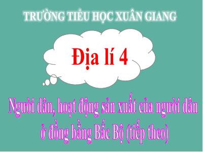 Bài giảng Địa lí Lớp 4 - Bài: Người dân, hoạt động sản xuất của người dân ở đồng bằng Bắc Bộ (tiếp theo) - Năm học 2021-2022 - Trần Thị Khánh Huyền