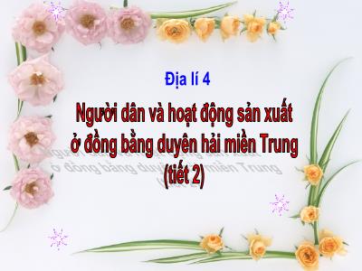Bài giảng Địa lí Lớp 4 - Bài: Người dân và hoạt động sản xuất ở đồng bằng duyên hải miền Trung (Tiết 2) - Năm học 2022-2023 - Lê Thị Hằng Khánh