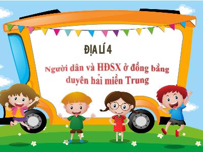 Bài giảng Địa lí Lớp 4 - Bài: Người dân và hoạt động sản xuất ở đồng bằng duyên hải miền Trung - Năm học 2022-2023 - Đặng Thị Xuân