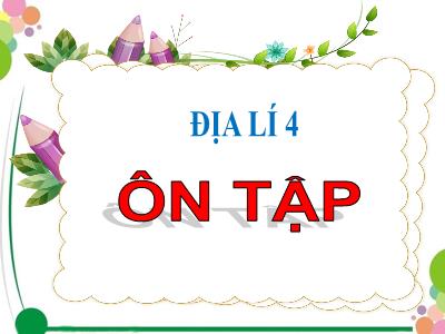 Bài giảng Địa lí Lớp 4 - Bài: Ôn tập - Năm học 2022-2023 - Đặng Thị Xuân