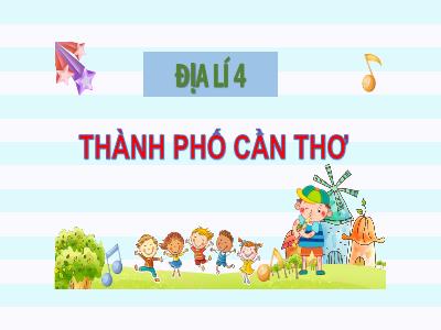 Bài giảng Địa lí Lớp 4 - Bài: Thành phố Cần Thơ - Năm học 2022-2023 - Lê Thị Hồng Hạnh