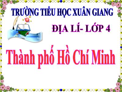 Bài giảng Địa lí Lớp 4 - Bài: Thành phố Hồ Chí Minh - Năm học 2022-2023 - Lê Thị Hằng Khánh