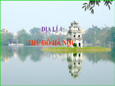 Bài giảng Địa lí Lớp 4 - Bài: Thủ đô Hà Nội - Năm học 2022-2023 - Đặng Thị Xuân