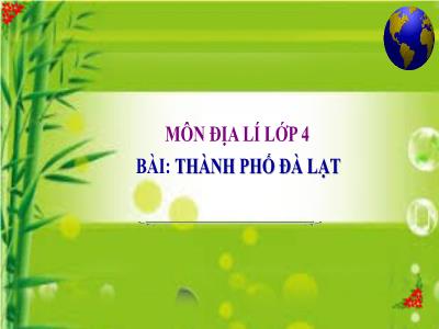 Bài giảng Địa lí Lớp 4 - Tuần 10, Bài: Thành phố Đà Lạt - Năm học 2022-2023 - Lê Thị Hồng Hạnh