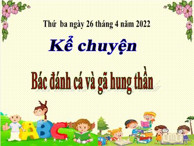 Bài giảng Kể chuyện Lớp 4 - Bài: Bác đánh cá và gã hung thần - Năm học 2021-2022 - Thiều Thị Liên