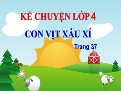 Bài giảng Kể chuyện Lớp 4 - Bài: Con vịt xấu xí - Năm học 2022-2023 - Lê Thị Hồng Hạnh
