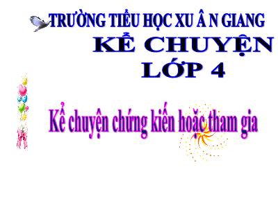 Bài giảng Kể chuyện Lớp 4 - Bài: Kể chuyện chứng kiến hoặc tham gia - Năm học 2022-2023 - Lê Thị Hồng Hạnh