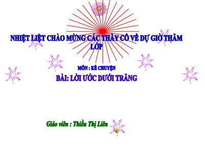 Bài giảng Kể chuyện Lớp 4 - Bài: Lời ước dưới trăng - Năm học 2021-2022 - Thiều Thị Liên