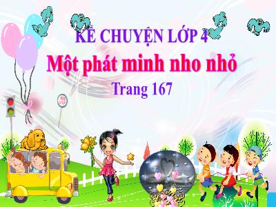 Bài giảng Kể chuyện Lớp 4 - Bài: Một phát minh nho nhỏ - Năm học 2022-2023 - Đặng Thị Xuân