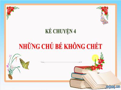 Bài giảng Kể chuyện Lớp 4 - Bài: Những chú bé không chết - Năm học 2022-2023 - Lê Thị Hồng Hạnh