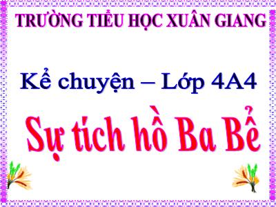 Bài giảng Kể chuyện Lớp 4 - Bài: Sự tích hồ Ba Bể - Năm học 2022-2023 - Đặng Thị Xuân