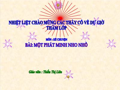 Bài giảng Kể chuyển Lớp 4 - Tuần 10, Bài: Một phát minh nho nhỏ - Năm học 2021-2022 - Thiều Thị Liên