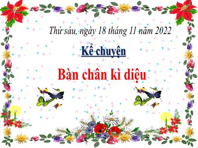 Bài giảng Kể chuyện Lớp 4 - Tuần 11, Bài: Bàn chân kì diệu - Năm học 2022-2023 - Lê Thị Hồng Hạnh