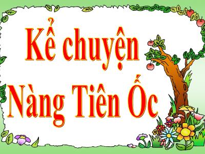 Bài giảng Kể chuyện Lớp 4 - Tuần 2, Bài: Nàng Tiên Ốc - Năm học 2021-2022 - Trần Thị Khánh Huyền