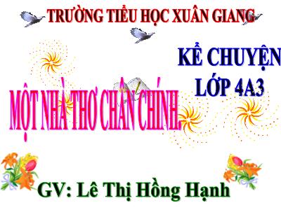 Bài giảng Kể chuyện Lớp 4 - Tuần 4, Bài: Một nhà thơ chân chính - Năm học 2022-2023 - Lê Thị Hồng Hạnh