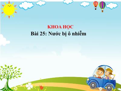 Bài giảng Khoa học Lớp 4 - Bài 25: Nước bị ô nhiễm - Năm học 2022-2023 - Lê Thị Hằng Khánh