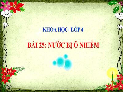 Bài giảng Khoa học Lớp 4 - Bài 25: Nước bị ô nhiễm - Năm học 2022-2023- Lê Thị Hồng Hạnh