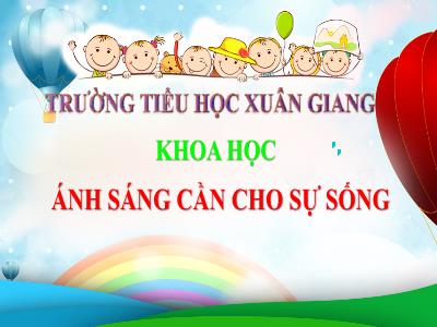 Bài giảng Khoa học Lớp 4 - Bài: Ánh sáng cần cho sự sống - Năm học 2021-2022 - Thiều Thị Liên