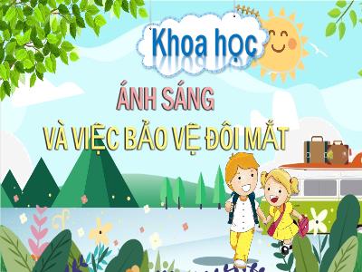 Bài giảng Khoa học Lớp 4 - Bài: Ánh sáng và việc bảo vệ đôi mắt - Năm học 2022-2023 - Lê Thị Hồng Hạnh
