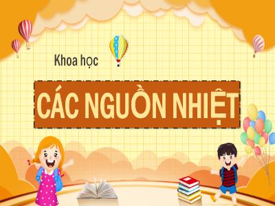 Bài giảng Khoa học Lớp 4 - Bài: Các nguồn nhiệt - Năm học 2022-2023 - Đặng Thị Xuân