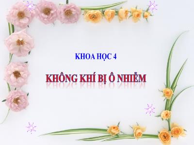 Bài giảng Khoa học Lớp 4 - Bài: Không khí bị ô nhiễm - Năm học 2022-2023 - Đặng Thị Xuân