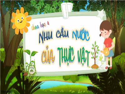 Bài giảng Khoa học Lớp 4 - Bài: Nhu cầu nước của thực vật - Năm học 2022-2023 - Đặng Thị Xuân
