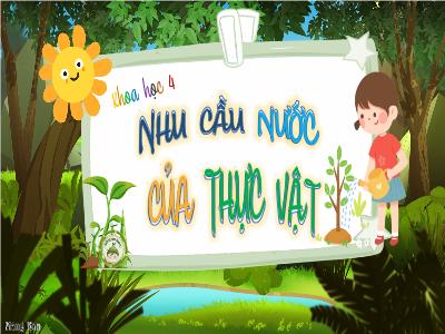 Bài giảng Khoa học Lớp 4 - Bài: Nhu cầu nước của thực vật - Năm học 2022-2023 - Lê Thị Hồng Hạnh