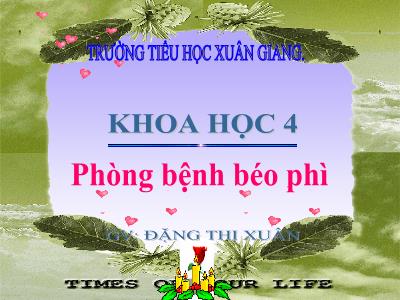 Bài giảng Khoa học Lớp 4 - Bài: Phòng bệnh béo phì - Năm học 2022-2023 - Đặng Thị Xuân