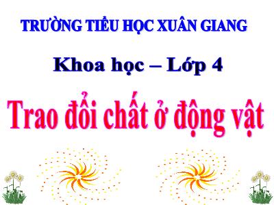 Bài giảng Khoa học Lớp 4 - Bài: Trao đổi chất ở động vật - Năm học 2022-2023 - Lê Thị Hồng Hạnh
