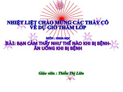 Bài giảng Khoa học Lớp 4 - Tuần 10, Bài: Bạn cảm thấy như thế nào khi bị bệnh- ăn uống khi bị bệnh - Năm học 2021-2022 - Thiều Thị Liên